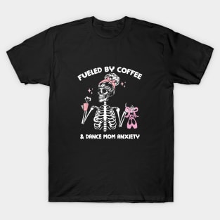 Fueled by Coffee and Dance Mom Anxiety Skeleton Ballet T-Shirt